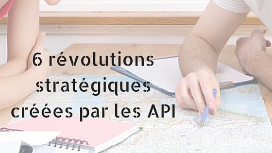 6 révolution stratégique par les API
