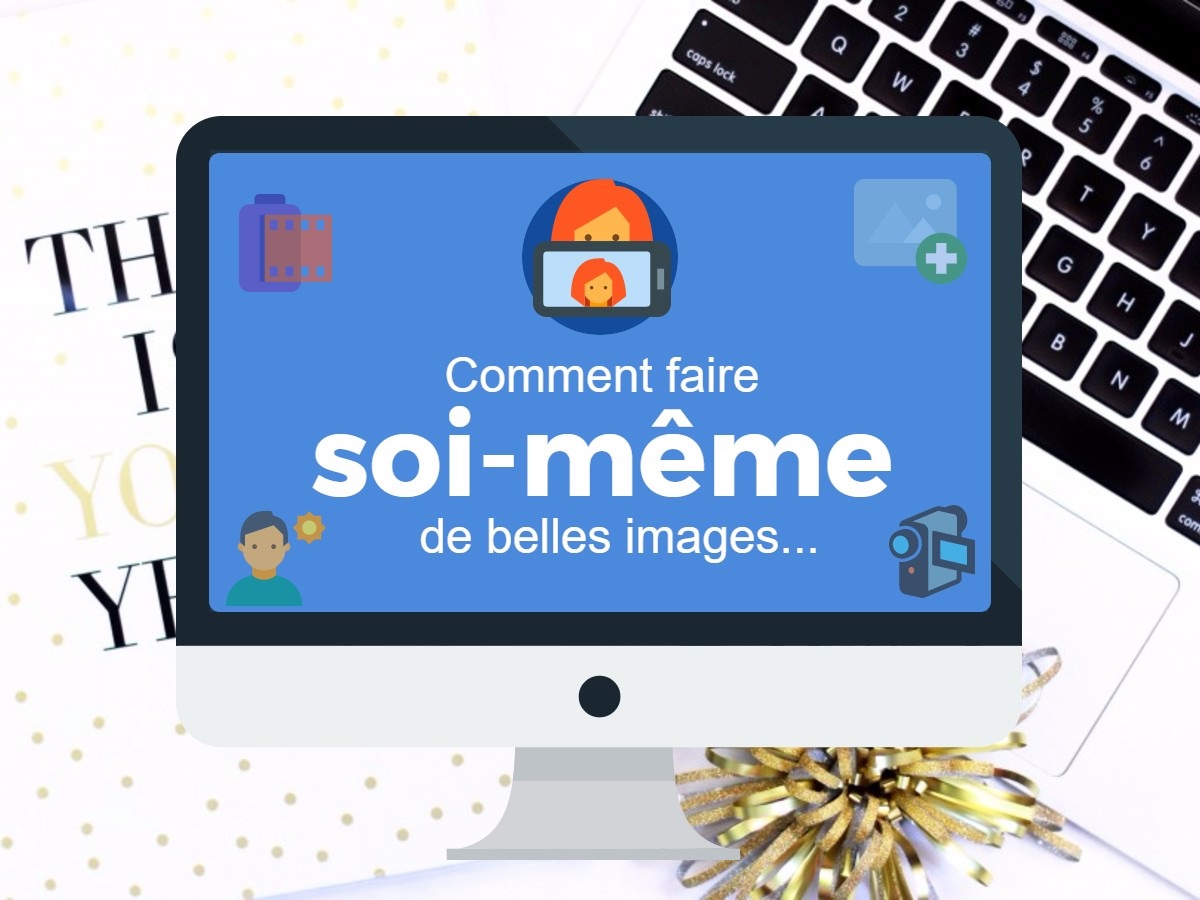 Comment faire soi-même de belles images
