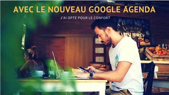 Google Agenda, J'ai opté pour le confort